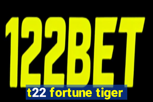 t22 fortune tiger